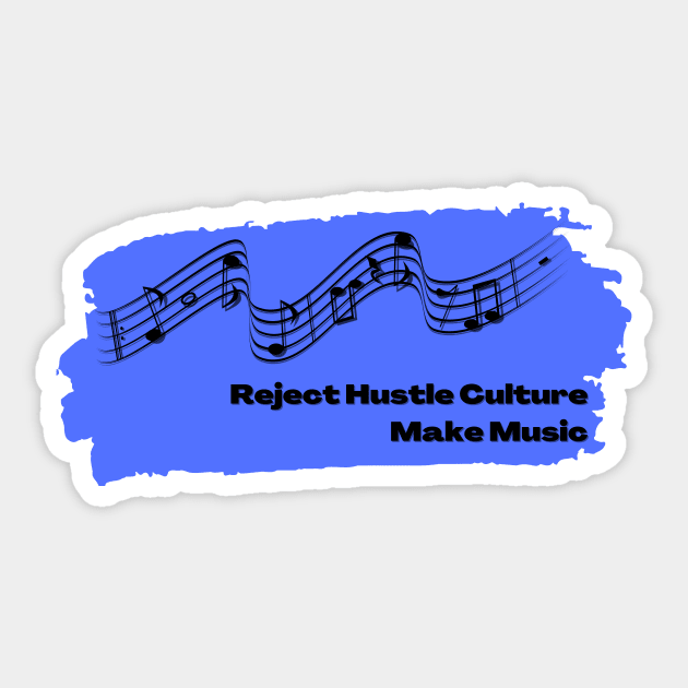 Reject Hustle Culture - Make Music (Periwinkle) Sticker by Tanglewood Creations